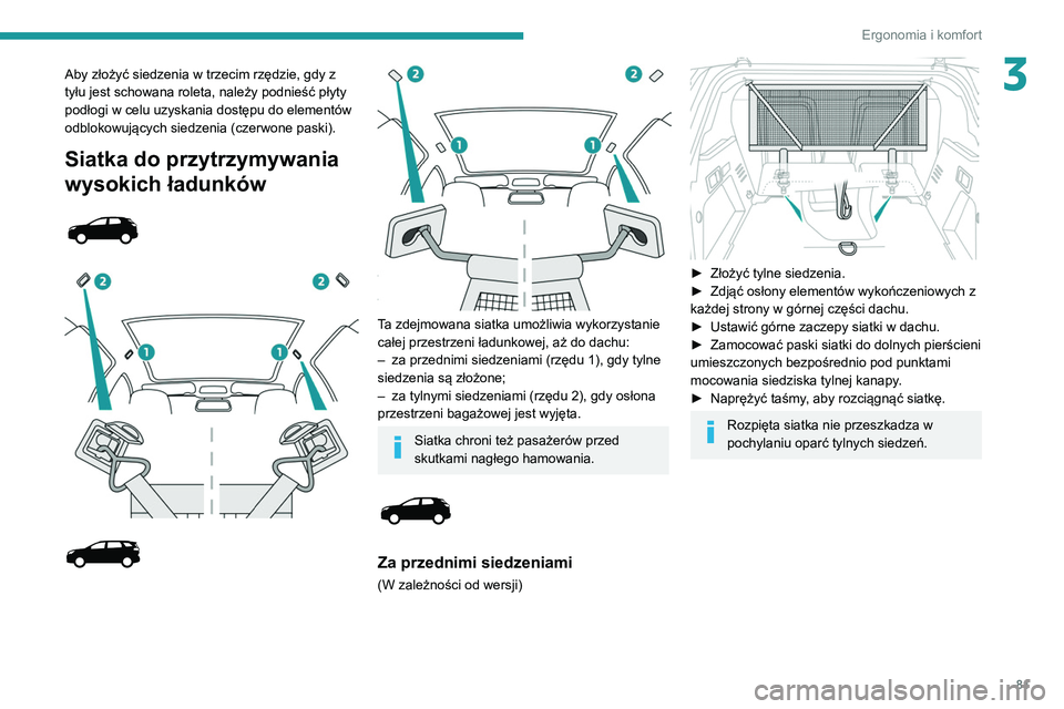 PEUGEOT 5008 2020 Instrukcja obsługi (in Polish) 81
Ergonomia i komfort
3Aby złożyć siedzenia w trzecim rzędzie, gdy z
tyłu jest schowana roleta, należy podnieść płyty
podłogi w celu uzyskania dostępu do elementów
odblokowujących sie PEUGEOT 5008 2020 Instrukcja obsługi (in Polish) 81
Ergonomia i komfort
3Aby złożyć siedzenia w trzecim rzędzie, gdy z
tyłu jest schowana roleta, należy podnieść płyty
podłogi w celu uzyskania dostępu do elementów
odblokowujących sie