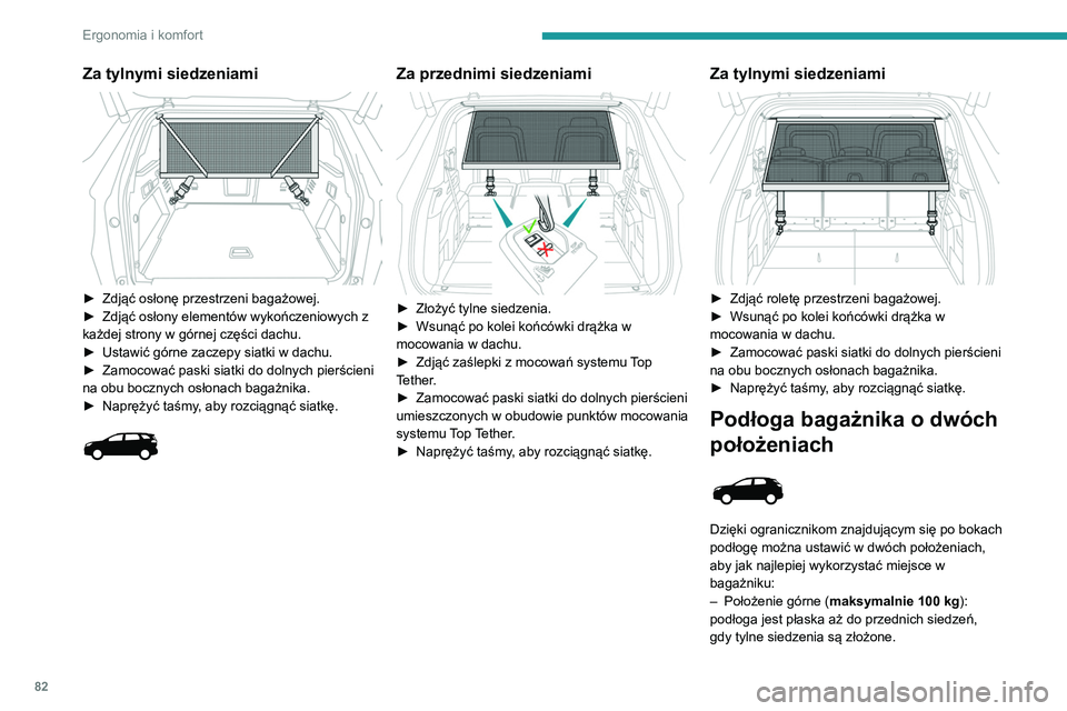PEUGEOT 5008 2020 Instrukcja obsługi (in Polish) 82
Ergonomia i komfort
Za tylnymi siedzeniami
► Zdjąć osłonę przestrzeni bagażowej.
► Zdjąć osłony elementów wykończeniowych z
każdej strony w górnej części dachu.
►
Ustawi PEUGEOT 5008 2020 Instrukcja obsługi (in Polish) 82
Ergonomia i komfort
Za tylnymi siedzeniami
► Zdjąć osłonę przestrzeni bagażowej.
► Zdjąć osłony elementów wykończeniowych z
każdej strony w górnej części dachu.
►
Ustawi