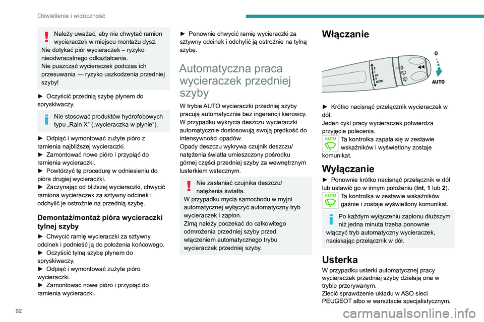 PEUGEOT 5008 2020 Instrukcja obsługi (in Polish) 92
Oświetlenie i widoczność
Należy uważać, aby nie chwytać ramion
wycieraczek w miejscu montażu dysz.
Nie dotykać piór wycieraczek – ryzyko
nieodwracalnego odkształcenia.
Nie puszczać PEUGEOT 5008 2020 Instrukcja obsługi (in Polish) 92
Oświetlenie i widoczność
Należy uważać, aby nie chwytać ramion
wycieraczek w miejscu montażu dysz.
Nie dotykać piór wycieraczek – ryzyko
nieodwracalnego odkształcenia.
Nie puszczać