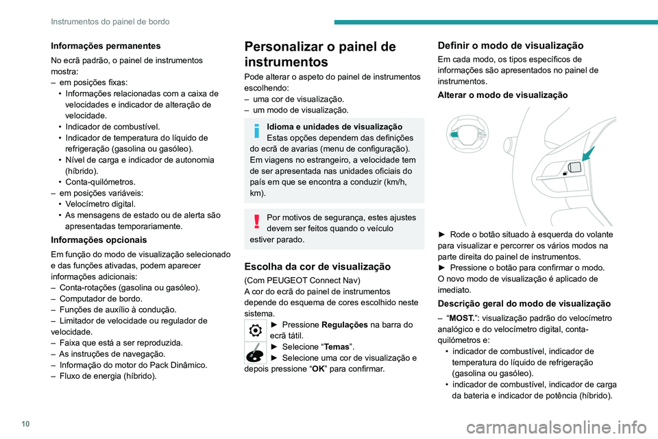 PEUGEOT 5008 2020  Manual de utilização (in Portuguese) 10
Instrumentos do painel de bordo
Informações permanentes
No ecrã padrão, o painel de instrumentos 
mostra:
– 
em posições fixas:
•

 
Informações relacionadas com a caixa de 
velocidades