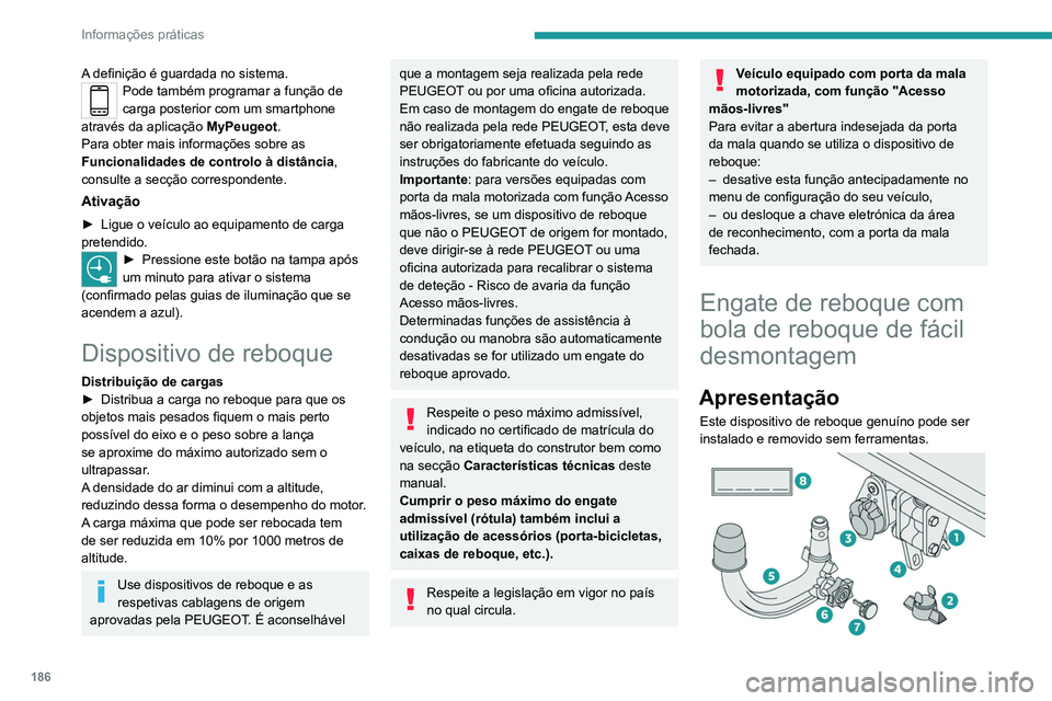 PEUGEOT 5008 2020  Manual de utilização (in Portuguese) 186
Informações práticas
A definição é guardada no sistema.Pode também programar a função de 
carga posterior com um smartphone 
através da aplicação  MyPeugeot.
Para obter mais informaç