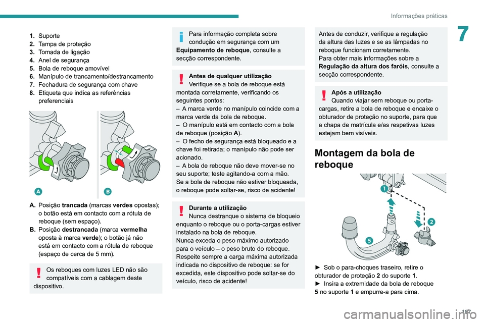 PEUGEOT 5008 2020  Manual de utilização (in Portuguese) 187
Informações práticas
71.Suporte
2. Tampa de proteção
3. Tomada de ligação
4. Anel de segurança
5. Bola de reboque amovível
6. Manípulo de trancamento/destrancamento
7. Fechadura de segur