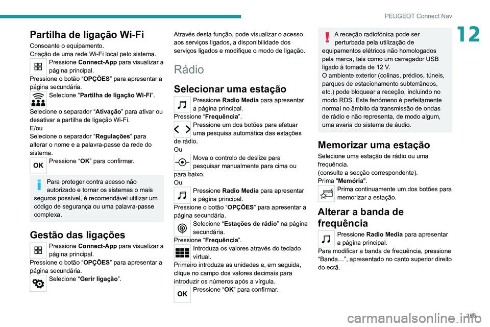 PEUGEOT 5008 2020  Manual de utilização (in Portuguese) 285
PEUGEOT Connect Nav
12Partilha de ligação Wi-Fi
Consoante o equipamento.
Criação de uma rede Wi-Fi local pelo sistema.
Pressione Connect-App para visualizar a 
página principal.
Pressione o b