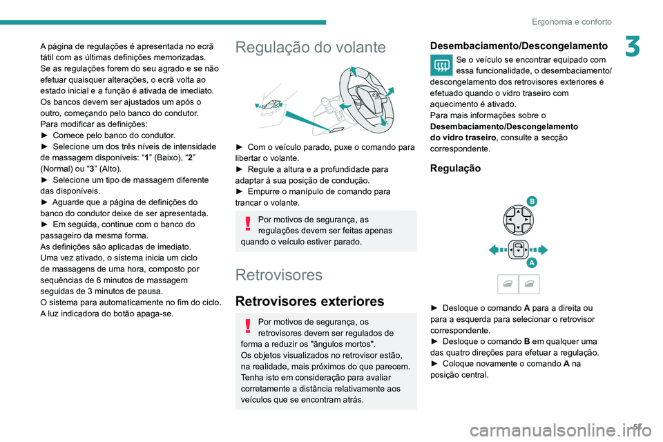 PEUGEOT 5008 2020  Manual de utilização (in Portuguese) 53
Ergonomia e conforto
3A página de regulações é apresentada no ecrã 
tátil com as últimas definições memorizadas.
Se as regulações forem do seu agrado e se não 
efetuar quaisquer altera