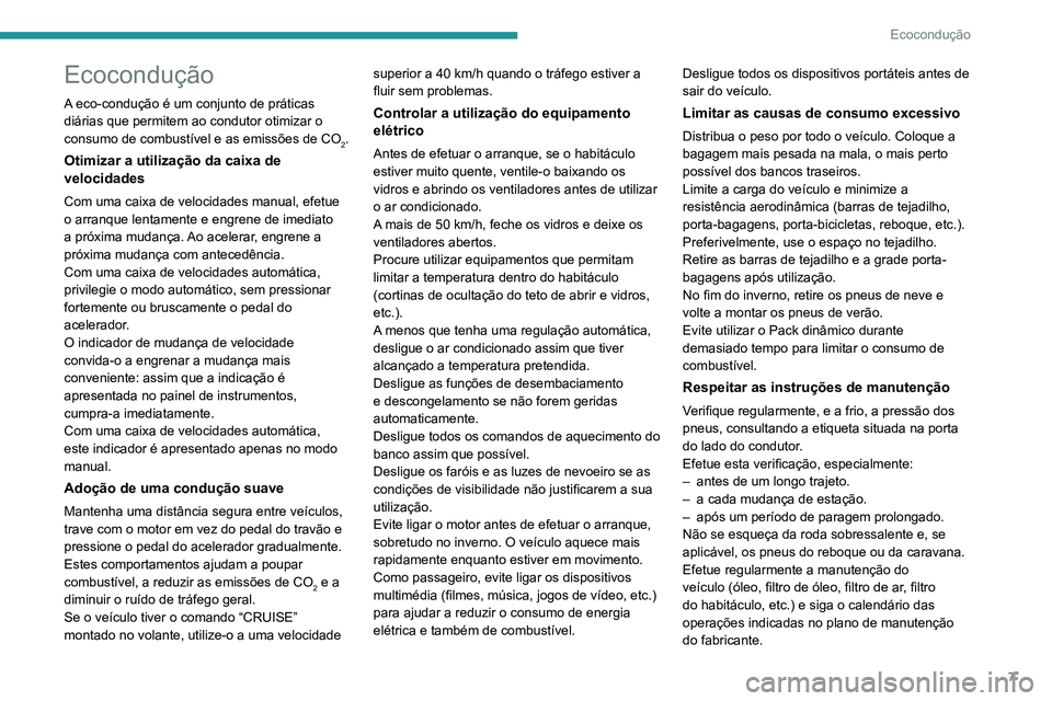 PEUGEOT 5008 2020 Manual de utilização (in Portuguese) 7
Ecocondução
Ecocondução
A eco-condução é um conjunto de práticas
diárias que permitem ao condutor otimizar o
consumo de combustível e as emissões de CO
2.
Otimizar a utilização da cai PEUGEOT 5008 2020 Manual de utilização (in Portuguese) 7
Ecocondução
Ecocondução
A eco-condução é um conjunto de práticas
diárias que permitem ao condutor otimizar o
consumo de combustível e as emissões de CO
2.
Otimizar a utilização da cai
