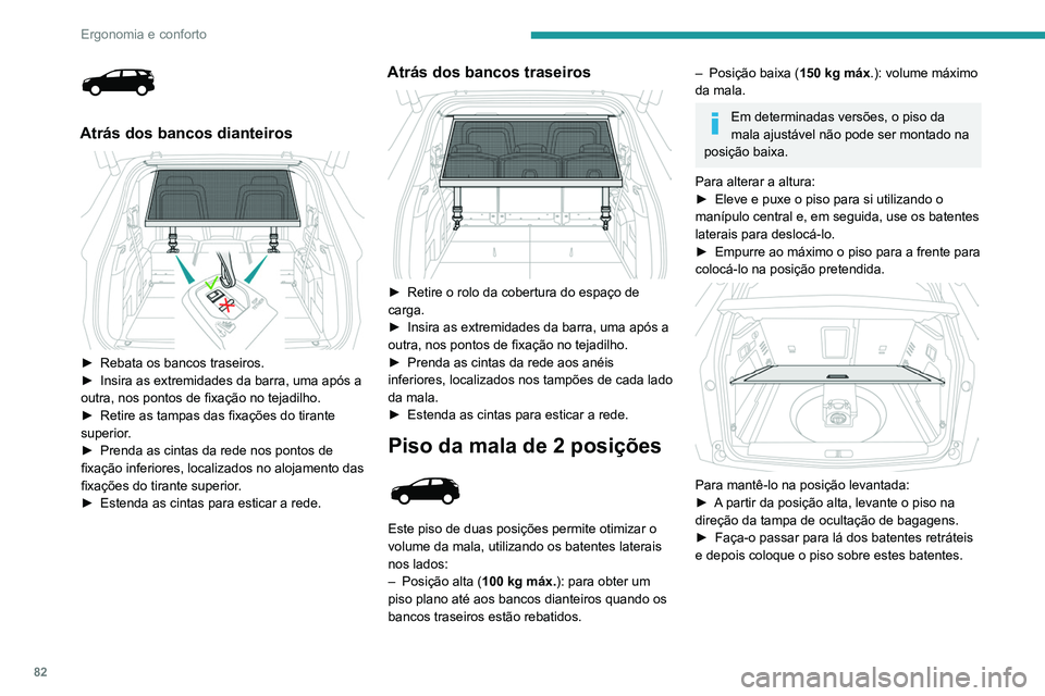PEUGEOT 5008 2020  Manual de utilização (in Portuguese) 82
Ergonomia e conforto
Compartimento de 
arrumação
 
 
 
 
 
 
►  Levante o piso da mala  por completo para 
aceder ao compartimento de arrumação.
Dependendo da versão, inclui:
 
Atrás dos ba