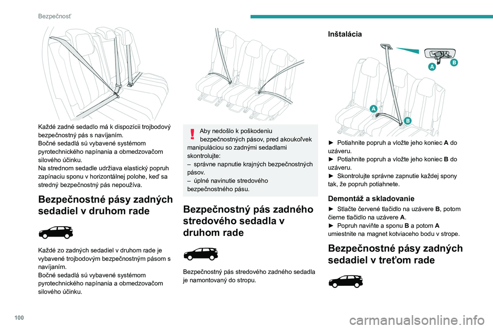 PEUGEOT 5008 2020  Návod na použitie (in Slovakian) 100
Bezpečnosť
Inštalácia
► Potiahnite za popruh, následne vsuňte 
jazýček do zapínacej spony.
►  Skontrolujte zaistenie potiahnutím popruhu.
Demontáž a skladovanie 
 
► Stlačte če