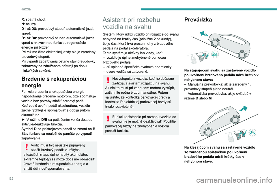 PEUGEOT 5008 2020 Návod na použitie (in Slovakian) 132
Jazda
Porucha
V prípade poruchy sa rozsvietia
tieto výstražné kontrolky.
Obráťte sa na autorizovaného predajcu alebo
kvalifikovaný servis vozidiel PEUGEOT a
nechajte systém skontrolova PEUGEOT 5008 2020 Návod na použitie (in Slovakian) 132
Jazda
Porucha
V prípade poruchy sa rozsvietia
tieto výstražné kontrolky.
Obráťte sa na autorizovaného predajcu alebo
kvalifikovaný servis vozidiel PEUGEOT a
nechajte systém skontrolova