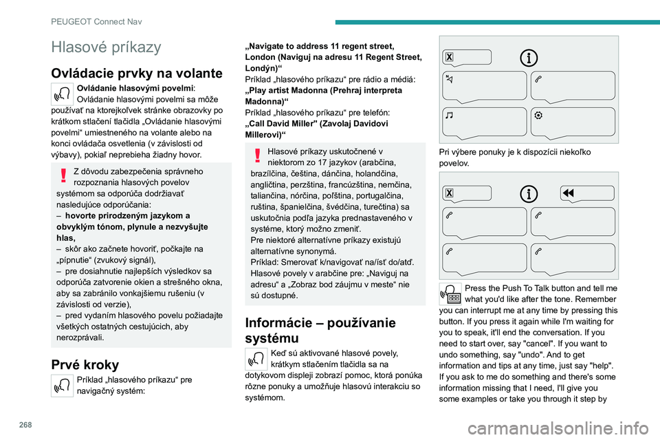 PEUGEOT 5008 2020 Návod na použitie (in Slovakian) 268
PEUGEOT Connect Nav
step. There's more information available in
"novice" mode. You can set the dialogue mode to
"expert" when you feel comfortable. (Stlačte
tlačidlo Push PEUGEOT 5008 2020 Návod na použitie (in Slovakian) 268
PEUGEOT Connect Nav
step. There's more information available in
"novice" mode. You can set the dialogue mode to
"expert" when you feel comfortable. (Stlačte
tlačidlo Push