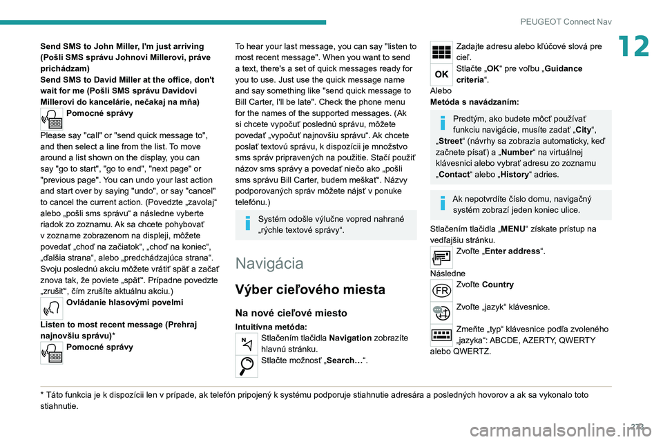 PEUGEOT 5008 2020 Návod na použitie (in Slovakian) 273
PEUGEOT Connect Nav
12Send SMS to John Miller, I'm just arriving
(Pošli SMS správu Johnovi Millerovi, práve
prichádzam)
Send SMS to David Miller at the office, don't
wait for me (Po PEUGEOT 5008 2020 Návod na použitie (in Slovakian) 273
PEUGEOT Connect Nav
12Send SMS to John Miller, I'm just arriving
(Pošli SMS správu Johnovi Millerovi, práve
prichádzam)
Send SMS to David Miller at the office, don't
wait for me (Po