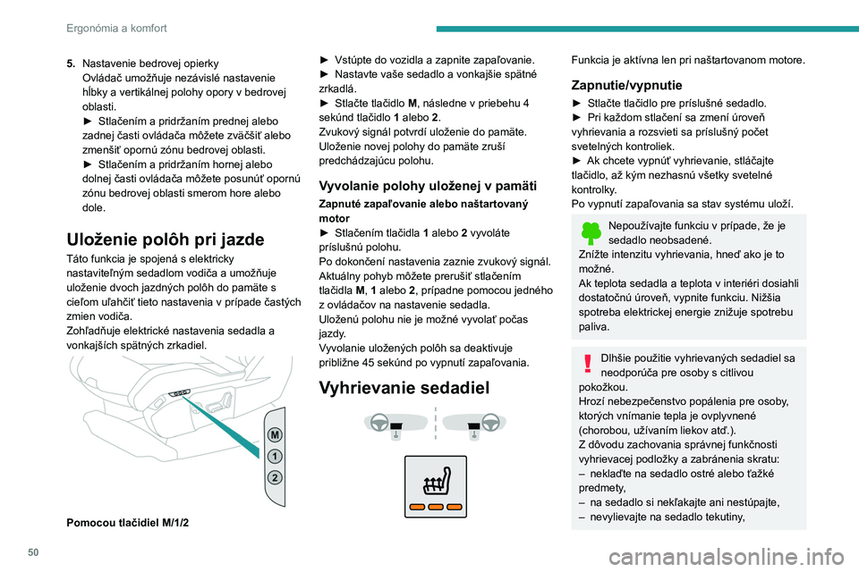 PEUGEOT 5008 2020 Návod na použitie (in Slovakian) 50
Ergonómia a komfort
5.Nastavenie bedrovej opierky
Ovládač umožňuje nezávislé nastavenie
hĺbky a
vertikálnej polohy opory v bedrovej
oblasti.
►
Stlačením a pridržaním prednej PEUGEOT 5008 2020 Návod na použitie (in Slovakian) 50
Ergonómia a komfort
5.Nastavenie bedrovej opierky
Ovládač umožňuje nezávislé nastavenie
hĺbky a
vertikálnej polohy opory v bedrovej
oblasti.
►
Stlačením a pridržaním prednej