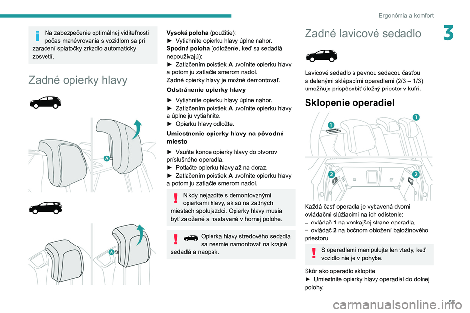 PEUGEOT 5008 2020 Návod na použitie (in Slovakian) 53
Ergonómia a komfort
3Na zabezpečenie optimálnej viditeľnosti
počas manévrovania s vozidlom sa pri
zaradení spiatočky zrkadlo automaticky
zosvetlí.
Zadné opierky hlavy
Vy PEUGEOT 5008 2020 Návod na použitie (in Slovakian) 53
Ergonómia a komfort
3Na zabezpečenie optimálnej viditeľnosti
počas manévrovania s vozidlom sa pri
zaradení spiatočky zrkadlo automaticky
zosvetlí.
Zadné opierky hlavy
Vy