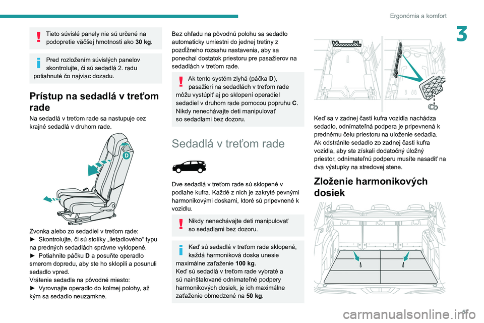 PEUGEOT 5008 2020 Návod na použitie (in Slovakian) 57
Ergonómia a komfort
3Tieto súvislé panely nie sú určené na podopretie väčšej hmotnosti ako 30 kg.
Pred rozložením súvislých panelov
skontrolujte, či sú sedadlá 2. radu
potiahnut PEUGEOT 5008 2020 Návod na použitie (in Slovakian) 57
Ergonómia a komfort
3Tieto súvislé panely nie sú určené na podopretie väčšej hmotnosti ako 30 kg.
Pred rozložením súvislých panelov
skontrolujte, či sú sedadlá 2. radu
potiahnut