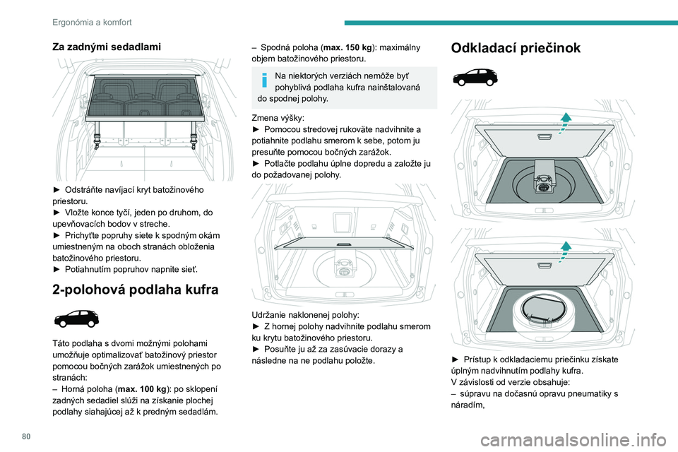 PEUGEOT 5008 2020 Návod na použitie (in Slovakian) 80
Ergonómia a komfort
Za zadnými sedadlami
► Odstráňte navíjací kryt batožinového
priestoru.
►
Vložte konce tyčí, jeden po druhom, do
upevňovacích bodov v streche.
►
Pric PEUGEOT 5008 2020 Návod na použitie (in Slovakian) 80
Ergonómia a komfort
Za zadnými sedadlami
► Odstráňte navíjací kryt batožinového
priestoru.
►
Vložte konce tyčí, jeden po druhom, do
upevňovacích bodov v streche.
►
Pric