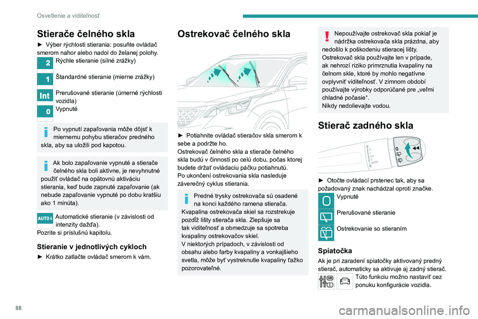 PEUGEOT 5008 2020 Návod na použitie (in Slovakian) 88
Osvetlenie a viditeľnosť
Stierače čelného skla
► Výber rýchlosti stierania: posuňte ovládač
smerom nahor alebo nadol do želanej polohy .
Rýchle stieranie (silné zrážky)
Štandard PEUGEOT 5008 2020 Návod na použitie (in Slovakian) 88
Osvetlenie a viditeľnosť
Stierače čelného skla
► Výber rýchlosti stierania: posuňte ovládač
smerom nahor alebo nadol do želanej polohy .
Rýchle stieranie (silné zrážky)
Štandard