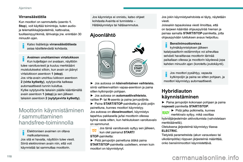 PEUGEOT 5008 2020 Omistajan Käsikirja (in Finnish) 11 8
Ajaminen
Ajotilaa on mahdollista muuttaa milloin tahansa
tilanvalitsimella.
Kun ajoneuvo käynnistyy sähkötilassa,
siitä ei kuulu ääntä.
Kiinnitä erityistä huomiota jalankulkijoihin ja PEUGEOT 5008 2020 Omistajan Käsikirja (in Finnish) 11 8
Ajaminen
Ajotilaa on mahdollista muuttaa milloin tahansa
tilanvalitsimella.
Kun ajoneuvo käynnistyy sähkötilassa,
siitä ei kuulu ääntä.
Kiinnitä erityistä huomiota jalankulkijoihin ja