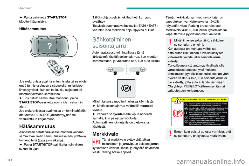 PEUGEOT 5008 2020 Omistajan Käsikirja (in Finnish) 120
Ajaminen
palavat yhtäjaksoisesti mittaristossa ja
jarruvivussa.
Jos seisontajarrua ei ole kytketty, kuuluu
merkkiääni ja viesti tulee näkyviin, kun
kuljettajan ovi avataan.
Älä jätä lap PEUGEOT 5008 2020 Omistajan Käsikirja (in Finnish) 120
Ajaminen
palavat yhtäjaksoisesti mittaristossa ja
jarruvivussa.
Jos seisontajarrua ei ole kytketty, kuuluu
merkkiääni ja viesti tulee näkyviin, kun
kuljettajan ovi avataan.
Älä jätä lap