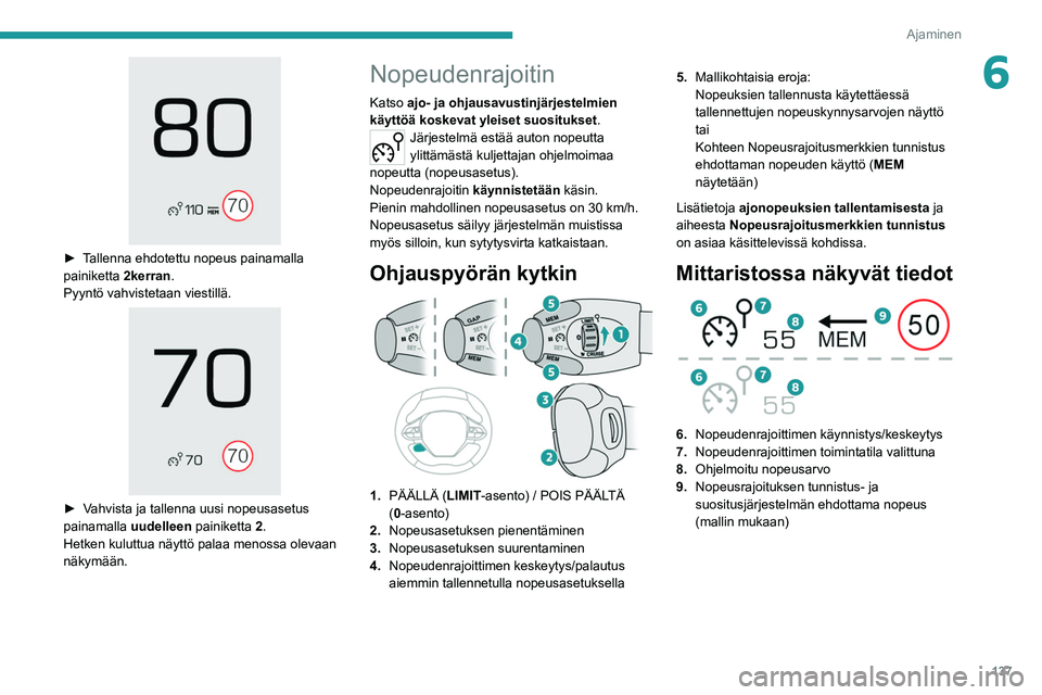 PEUGEOT 5008 2020  Omistajan Käsikirja (in Finnish) 137
Ajaminen
6
 
►  Tallenna ehdotettu nopeus painamalla painiketta 2
kerran.
Pyyntö vahvistetaan viestillä.
 
 
►  Vahvista ja tallenna uusi nopeusasetus painamalla  uudel