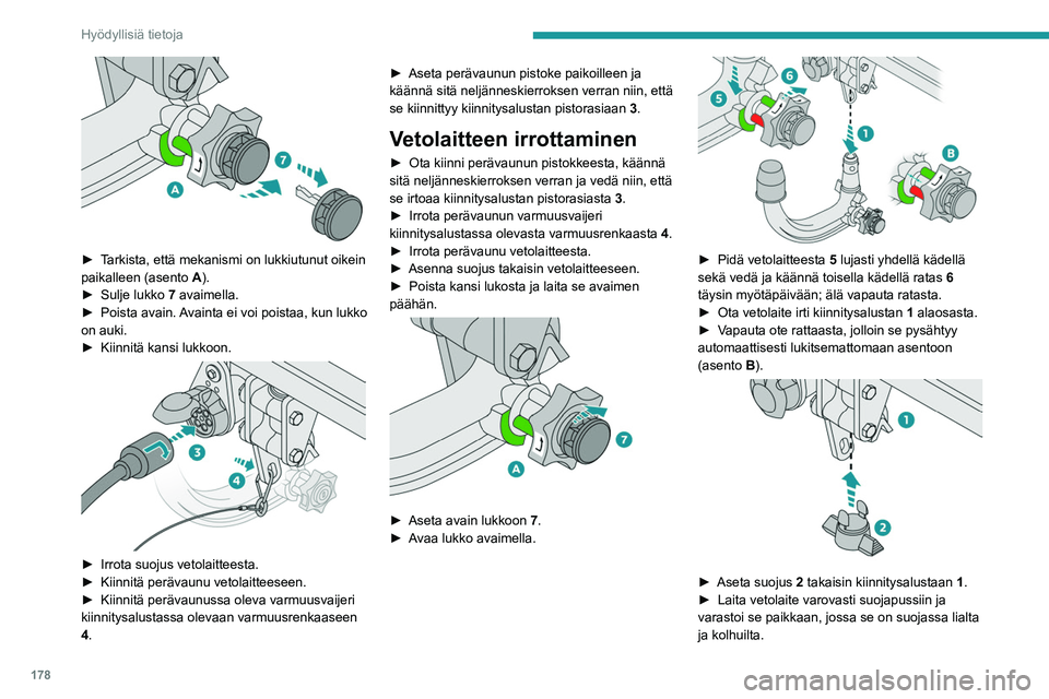 PEUGEOT 5008 2020  Omistajan Käsikirja (in Finnish) 178
Hyödyllisiä tietoja
Huoltotoimet
Vetolaite voi toimia moitteettomasti vain siinä 
tapauksessa, että se ja sen kiinnitysalusta 
pidetään puhtaina.
Ennen auton puhdistusta korkeapainepesurilla