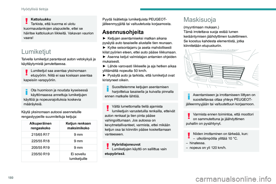 PEUGEOT 5008 2020  Omistajan Käsikirja (in Finnish) 180
Hyödyllisiä tietoja
Asentaminen 
 
►  Pidä vastaavaa ruutua puskurin alemman 
säleikön edessä.
►  Kiinnitä ensin kaksi alakiinnikettä puskuriin.
►  Kallista