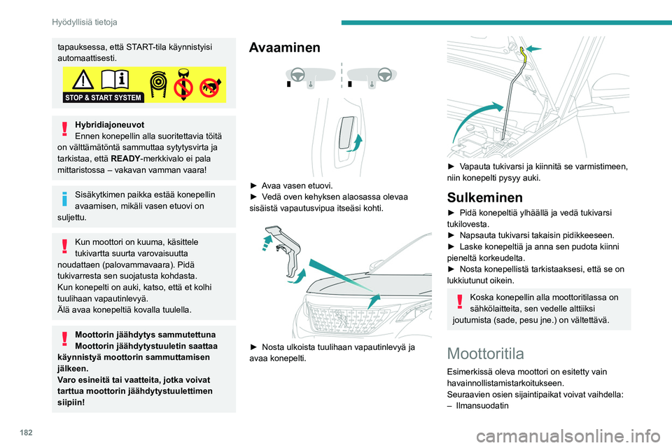 PEUGEOT 5008 2020  Omistajan Käsikirja (in Finnish) 182
Hyödyllisiä tietoja
– Moottoriöljyn mittatikku
–  Moottoriöljyn täyttökorkki
– Ilmauspumppu
– Ilmausruuvi.
Bensiinimoottori 
 
Dieselmoottori 
 
1. Lasinpesunestesäiliö
2. Jäähdy