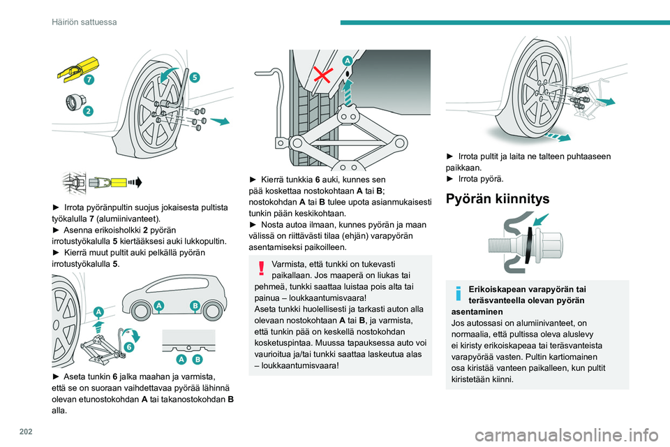 PEUGEOT 5008 2020  Omistajan Käsikirja (in Finnish) 202
Häiriön sattuessa
 
 
 
 
►  Irrota pyöränpultin suojus jokaisesta pultista työkalulla  7  (alumiinivanteet).
►  Asenna
  erikoisholkki  
2
   pyörän 
irrotustyökalul
