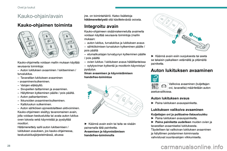 PEUGEOT 5008 2020  Omistajan Käsikirja (in Finnish) 28
Ovet ja luukut
Kauko-ohjain/avain
Kauko-ohjaimen toiminta 
 
Kauko-ohjaimella voidaan mallin mukaan käyttää 
seuraavia toimintoja:
– 
Auton lukituksen avaaminen / lukitseminen / 
turvalukitus.
