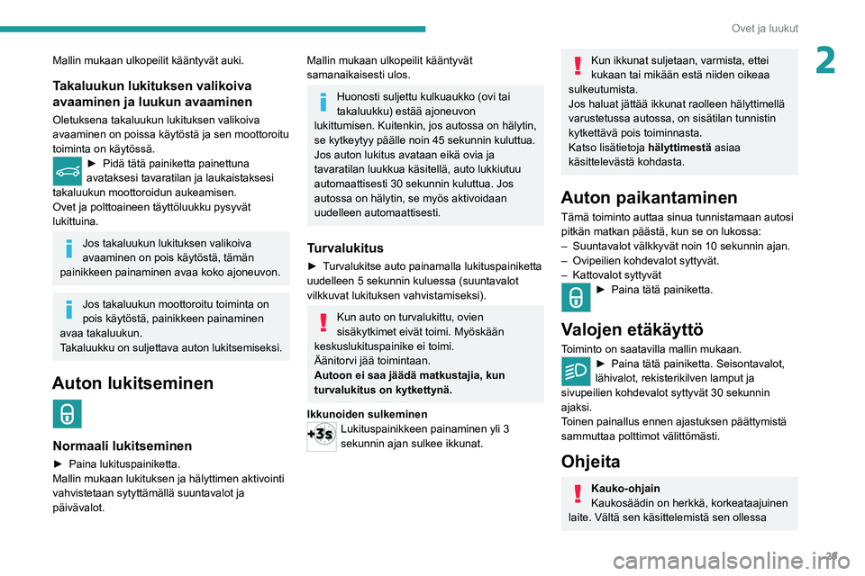PEUGEOT 5008 2020 Omistajan Käsikirja (in Finnish) 29
Ovet ja luukut
2Mallin mukaan ulkopeilit kääntyvät auki.
Takaluukun lukituksen valikoiva
avaaminen ja luukun avaaminen
Oletuksena takaluukun lukituksen valikoiva
avaaminen on poissa käytöstà PEUGEOT 5008 2020 Omistajan Käsikirja (in Finnish) 29
Ovet ja luukut
2Mallin mukaan ulkopeilit kääntyvät auki.
Takaluukun lukituksen valikoiva
avaaminen ja luukun avaaminen
Oletuksena takaluukun lukituksen valikoiva
avaaminen on poissa käytöstÃ