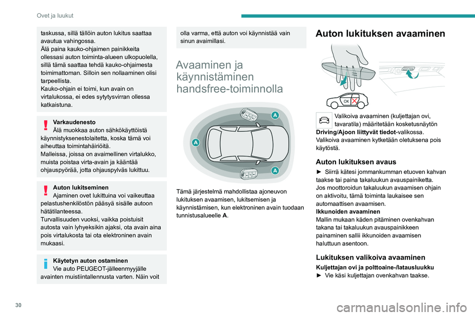 PEUGEOT 5008 2020 Omistajan Käsikirja (in Finnish) 30
Ovet ja luukut
taskussa, sillä tällöin auton lukitus saattaa
avautua vahingossa.
Älä paina kauko-ohjaimen painikkeita
ollessasi auton toiminta-alueen ulkopuolella,
sillä tämä saattaa teh PEUGEOT 5008 2020 Omistajan Käsikirja (in Finnish) 30
Ovet ja luukut
taskussa, sillä tällöin auton lukitus saattaa
avautua vahingossa.
Älä paina kauko-ohjaimen painikkeita
ollessasi auton toiminta-alueen ulkopuolella,
sillä tämä saattaa teh