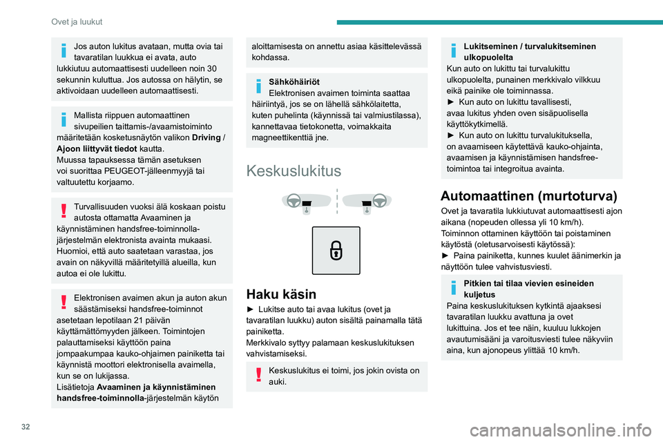 PEUGEOT 5008 2020 Omistajan Käsikirja (in Finnish) 32
Ovet ja luukut
Jos auton lukitus avataan, mutta ovia tai
tavaratilan luukkua ei avata, auto
lukkiutuu automaattisesti uudelleen noin 30
sekunnin kuluttua. Jos autossa on hälytin, se
aktivoidaa PEUGEOT 5008 2020 Omistajan Käsikirja (in Finnish) 32
Ovet ja luukut
Jos auton lukitus avataan, mutta ovia tai
tavaratilan luukkua ei avata, auto
lukkiutuu automaattisesti uudelleen noin 30
sekunnin kuluttua. Jos autossa on hälytin, se
aktivoidaa