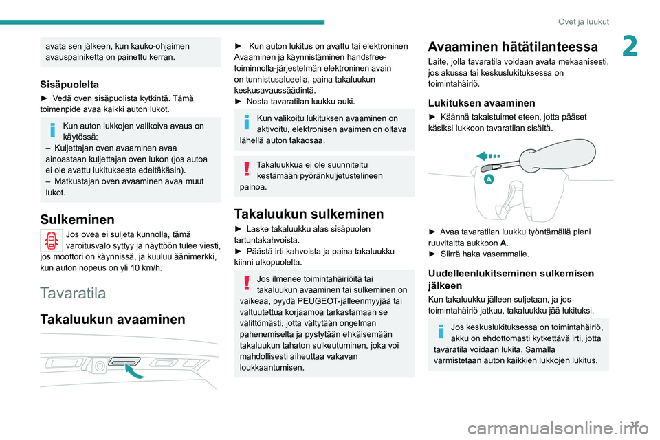 PEUGEOT 5008 2020 Omistajan Käsikirja (in Finnish) 37
Ovet ja luukut
2avata sen jälkeen, kun kauko-ohjaimen
avauspainiketta on painettu kerran.
Sisäpuolelta
►  Vedä oven sisäpuolista kytkintä. Tämä toimenpide avaa kaikki auton lu PEUGEOT 5008 2020 Omistajan Käsikirja (in Finnish) 37
Ovet ja luukut
2avata sen jälkeen, kun kauko-ohjaimen
avauspainiketta on painettu kerran.
Sisäpuolelta
►  Vedä oven sisäpuolista kytkintä. Tämä toimenpide avaa kaikki auton lu
