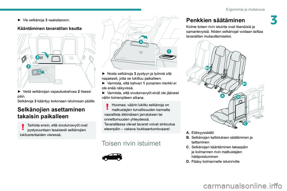 PEUGEOT 5008 2020 Omistajan Käsikirja (in Finnish) 53
Ergonomia ja mukavuus
3►  Vie selkänoja 3 vaakatasoon.
Kääntäminen tavaratilan kautta
►  Vedä selkänojan vapautuskahvaa 2 itseesi
päin.
Selkänoja 3 kääntyy kokonaa PEUGEOT 5008 2020 Omistajan Käsikirja (in Finnish) 53
Ergonomia ja mukavuus
3►  Vie selkänoja 3 vaakatasoon.
Kääntäminen tavaratilan kautta
►  Vedä selkänojan vapautuskahvaa 2 itseesi
päin.
Selkänoja 3 kääntyy kokonaa