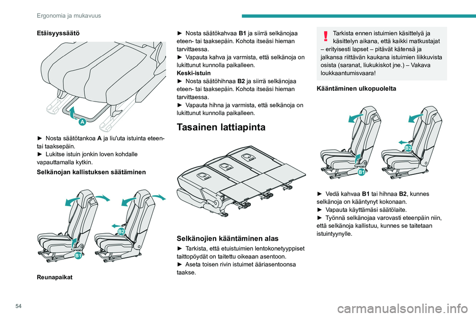 PEUGEOT 5008 2020 Omistajan Käsikirja (in Finnish) 54
Ergonomia ja mukavuus
Kääntäminen tavaratilan kautta
Esimerkiksi lastattaessa tai kolmannen rivin
istuimilta:
►  Avaa halutun istuimen lukitus vetämällä 
hihnaa C ja työnnà PEUGEOT 5008 2020 Omistajan Käsikirja (in Finnish) 54
Ergonomia ja mukavuus
Kääntäminen tavaratilan kautta
Esimerkiksi lastattaessa tai kolmannen rivin
istuimilta:
►  Avaa halutun istuimen lukitus vetämällä 
hihnaa C ja työnnÃ
