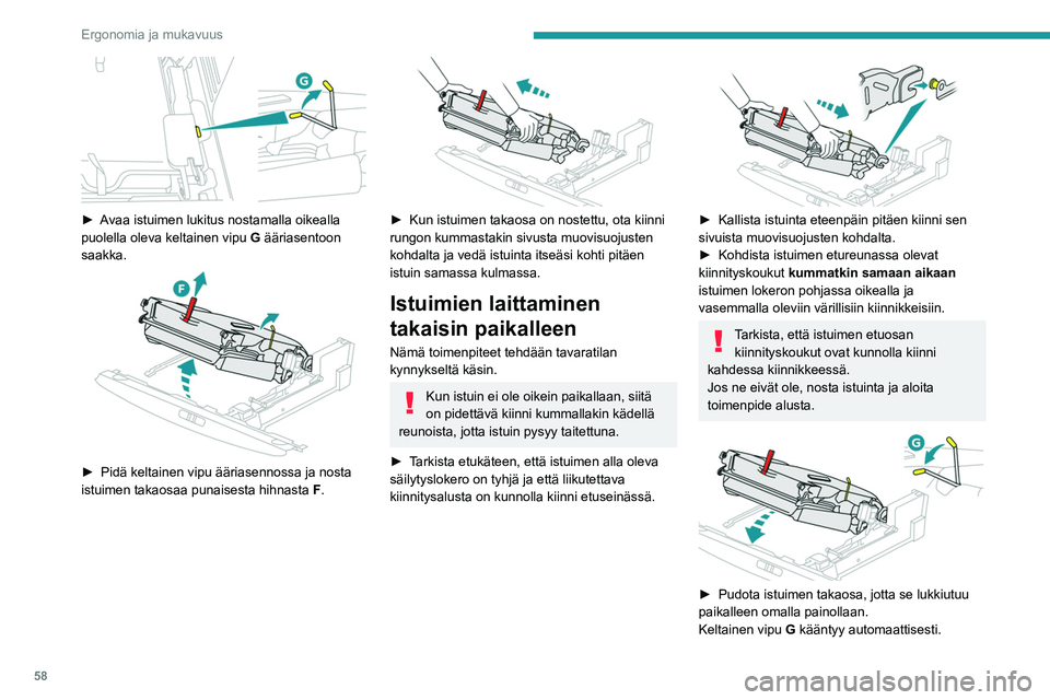 PEUGEOT 5008 2020 Omistajan Käsikirja (in Finnish) 58
Ergonomia ja mukavuus
Jos istuin ei ole täysin vaaka-asennossa,
älä paina selkänojasta äläkä yritä
taittaa sitä auki – mekanismi voi vaurioitua!
Ota istuin irti ja aloita toimenpide al PEUGEOT 5008 2020 Omistajan Käsikirja (in Finnish) 58
Ergonomia ja mukavuus
Jos istuin ei ole täysin vaaka-asennossa,
älä paina selkänojasta äläkä yritä
taittaa sitä auki – mekanismi voi vaurioitua!
Ota istuin irti ja aloita toimenpide al