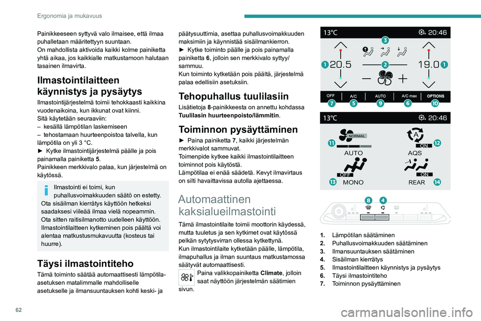 PEUGEOT 5008 2020 Omistajan Käsikirja (in Finnish) 62
Ergonomia ja mukavuus
8.Tehopuhallus tuulilasiin
9. Automaattinen mukavuusohjelma päälle/
pois
10. Pääsy toiselle sivulle
11 . Automaattisen mukavuusohjelman
asetusten valinta (Soft/Normal/Fas PEUGEOT 5008 2020 Omistajan Käsikirja (in Finnish) 62
Ergonomia ja mukavuus
8.Tehopuhallus tuulilasiin
9. Automaattinen mukavuusohjelma päälle/
pois
10. Pääsy toiselle sivulle
11 . Automaattisen mukavuusohjelman
asetusten valinta (Soft/Normal/Fas