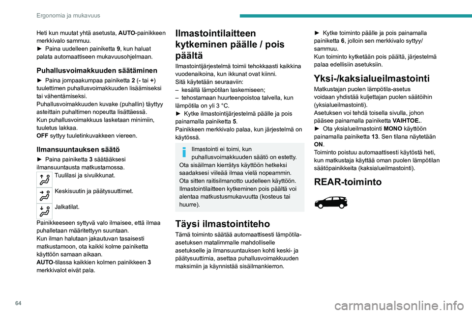 PEUGEOT 5008 2020 Omistajan Käsikirja (in Finnish) 64
Ergonomia ja mukavuus
Heti kun muutat yhtä asetusta, AUTO-painikkeen
merkkivalo sammuu.
► Paina uudelleen painiketta
9
, kun haluat
palata automaattiseen mukavuusohjelmaan.
Puha PEUGEOT 5008 2020 Omistajan Käsikirja (in Finnish) 64
Ergonomia ja mukavuus
Heti kun muutat yhtä asetusta, AUTO-painikkeen
merkkivalo sammuu.
► Paina uudelleen painiketta
9
, kun haluat
palata automaattiseen mukavuusohjelmaan.
Puha