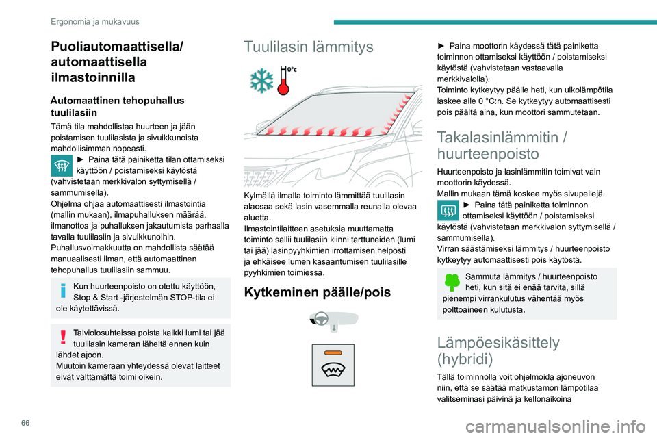 PEUGEOT 5008 2020 Omistajan Käsikirja (in Finnish) 66
Ergonomia ja mukavuus
esiasetettuun lämpötilaan (noin 21°C), jota ei voi
muokata, ennen kuin menet ajoneuvoon.
Ohjelmointi
(PEUGEOT Connect Nav-laitteiston kanssa)
Valikossa Climate > VAIHTOE.: PEUGEOT 5008 2020 Omistajan Käsikirja (in Finnish) 66
Ergonomia ja mukavuus
esiasetettuun lämpötilaan (noin 21°C), jota ei voi
muokata, ennen kuin menet ajoneuvoon.
Ohjelmointi
(PEUGEOT Connect Nav-laitteiston kanssa)
Valikossa Climate > VAIHTOE.: