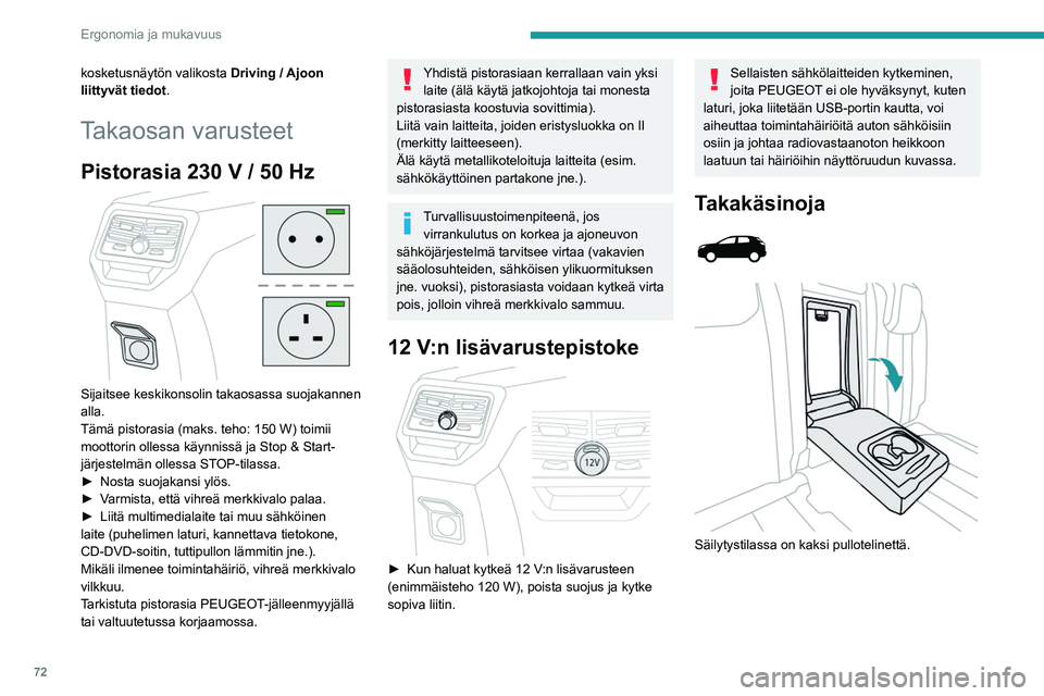PEUGEOT 5008 2020 Omistajan Käsikirja (in Finnish) 72
Ergonomia ja mukavuus
Suksiluukku
Suksiluukku on pitkien esineiden säilytystä ja
kuljetusta varten.
Avaaminen
► Laske takakyynärnoja alas.
► Vedä luukun kahvaa alaspäin PEUGEOT 5008 2020 Omistajan Käsikirja (in Finnish) 72
Ergonomia ja mukavuus
Suksiluukku
Suksiluukku on pitkien esineiden säilytystä ja
kuljetusta varten.
Avaaminen
► Laske takakyynärnoja alas.
► Vedä luukun kahvaa alaspäin