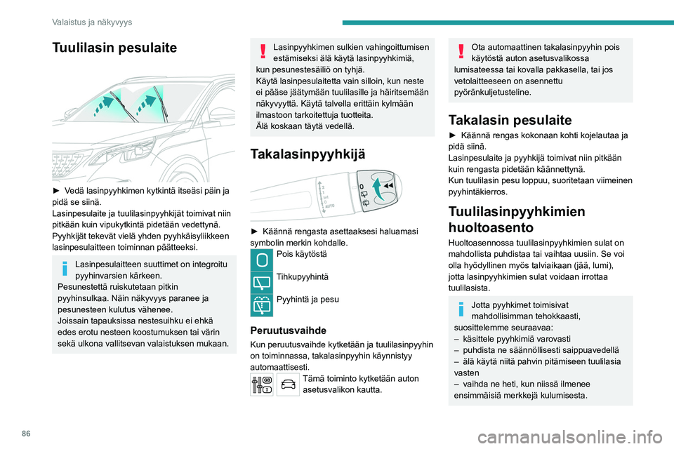 PEUGEOT 5008 2020 Omistajan Käsikirja (in Finnish) 86
Valaistus ja näkyvyys
Tuulilasin pesulaite
► Vedä lasinpyyhkimen kytkintä itseäsi päin ja pidä se siinä.
Lasinpesulaite ja tuulilasinpyyhkijät toimivat niin
pitkään k PEUGEOT 5008 2020 Omistajan Käsikirja (in Finnish) 86
Valaistus ja näkyvyys
Tuulilasin pesulaite
► Vedä lasinpyyhkimen kytkintä itseäsi päin ja pidä se siinä.
Lasinpesulaite ja tuulilasinpyyhkijät toimivat niin
pitkään k