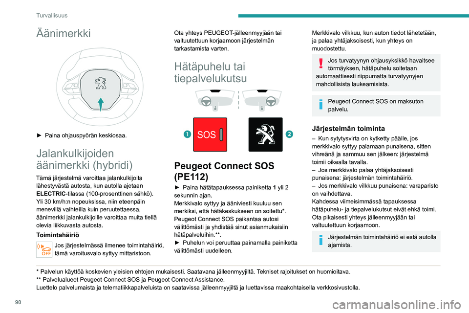 PEUGEOT 5008 2020 Omistajan Käsikirja (in Finnish) 90
Turvallisuus
Tietojen käsittely
Kaikki henkilötietojen käsittely Peugeot
Connect SOS-järjestelmällä (PE112)
vastaa asetuksessa 2016/679 (GDPR) ja
erityisesti Euroopan parlamentin PEUGEOT 5008 2020 Omistajan Käsikirja (in Finnish) 90
Turvallisuus
Tietojen käsittely
Kaikki henkilötietojen käsittely Peugeot
Connect SOS-järjestelmällä (PE112)
vastaa asetuksessa 2016/679 (GDPR) ja
erityisesti Euroopan parlamentin