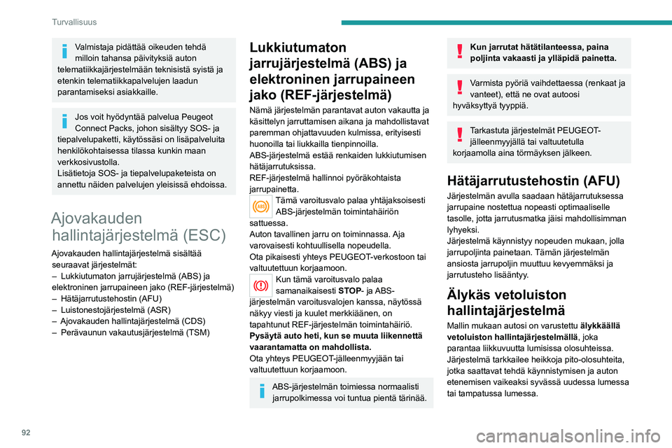 PEUGEOT 5008 2020 Omistajan Käsikirja (in Finnish) 92
Turvallisuus
Näissä tilanteissa järjestelmä säätelee
etupyörien luistoa, jolla varmistetaan auton
optimaalinen ohjattavuus ja ajolinjan seuranta.
Pidon ollessa huono on erittäin
suositel PEUGEOT 5008 2020 Omistajan Käsikirja (in Finnish) 92
Turvallisuus
Näissä tilanteissa järjestelmä säätelee
etupyörien luistoa, jolla varmistetaan auton
optimaalinen ohjattavuus ja ajolinjan seuranta.
Pidon ollessa huono on erittäin
suositel