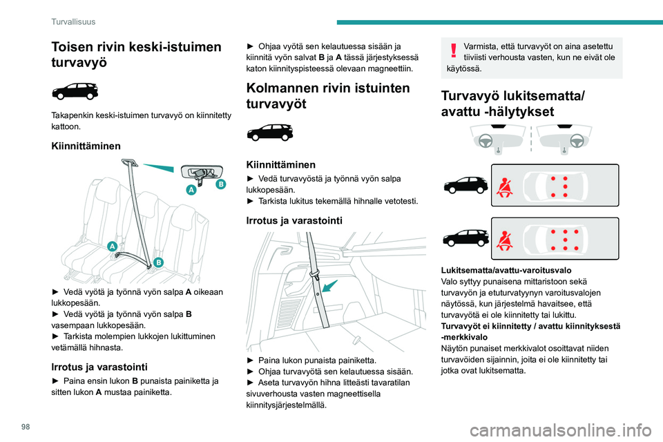 PEUGEOT 5008 2020 Omistajan Käsikirja (in Finnish) 98
Turvallisuus
Auki auton etuosassa
Kun sytytysvirta kytketään, varoitusvalo ja
vastaavat merkkivalot syttyvät, jos kuljettaja
ja/tai etumatkustaja eivät ole kiinnittäneet
turvavyötään.
Yl PEUGEOT 5008 2020 Omistajan Käsikirja (in Finnish) 98
Turvallisuus
Auki auton etuosassa
Kun sytytysvirta kytketään, varoitusvalo ja
vastaavat merkkivalot syttyvät, jos kuljettaja
ja/tai etumatkustaja eivät ole kiinnittäneet
turvavyötään.
Yl