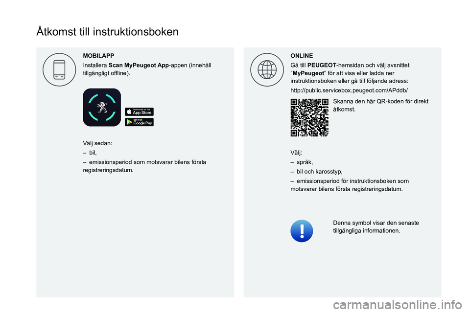 PEUGEOT 5008 2020 Bruksanvisningar (in Swedish)
Åtkomst till instruktionsboken
MOBILAPP
Installera Scan -appen (innehåll
0057004C004F004F004A006C0051004A004F004C004A0057000300521089004C00510048000C0011 ONL PEUGEOT 5008 2020 Bruksanvisningar (in Swedish)
Åtkomst till instruktionsboken
MOBILAPP
Installera Scan -appen (innehåll
0057004C004F004F004A006C0051004A004F004C004A0057000300521089004C00510048000C0011 ONL