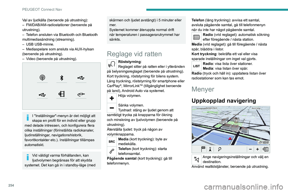 PEUGEOT 5008 2020 Bruksanvisningar (in Swedish) 254
PEUGEOT Connect Nav
Applikationer
Använd vissa appar på en smartphone som ansluts via CarPlay®, MirrorLinkTM
eller Android Auto.
Kontrollera status på Bluetooth
® och Wi-Fi
anslutningar. PEUGEOT 5008 2020 Bruksanvisningar (in Swedish) 254
PEUGEOT Connect Nav
Applikationer
Använd vissa appar på en smartphone som ansluts via CarPlay®, MirrorLinkTM
eller Android Auto.
Kontrollera status på Bluetooth
® och Wi-Fi
anslutningar.