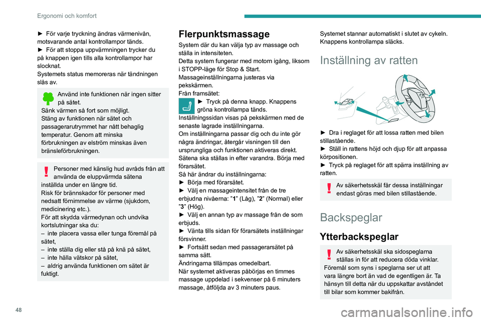 PEUGEOT 5008 2020 Bruksanvisningar (in Swedish) 48
Ergonomi och komfort
► För varje tryckning ändras värmenivån,
motsvarande antal kontrollampor tänds.
►
För att stoppa uppvärmningen trycker du
på knappen igen tills alla kontrollamp PEUGEOT 5008 2020 Bruksanvisningar (in Swedish) 48
Ergonomi och komfort
► För varje tryckning ändras värmenivån,
motsvarande antal kontrollampor tänds.
►
För att stoppa uppvärmningen trycker du
på knappen igen tills alla kontrollamp