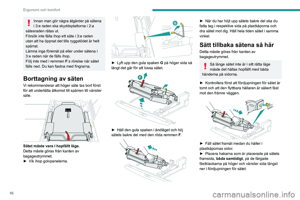 PEUGEOT 5008 2020 Bruksanvisningar (in Swedish) 56
Ergonomi och komfort
Innan man gör några åtgärder på sätena
i 3:e raden ska skyddsplattorna i 2:a
sätesraden rätas ut.
Försök inte fälla ihop ett säte i 3:e raden
utan att ha öppnat PEUGEOT 5008 2020 Bruksanvisningar (in Swedish) 56
Ergonomi och komfort
Innan man gör några åtgärder på sätena
i 3:e raden ska skyddsplattorna i 2:a
sätesraden rätas ut.
Försök inte fälla ihop ett säte i 3:e raden
utan att ha öppnat