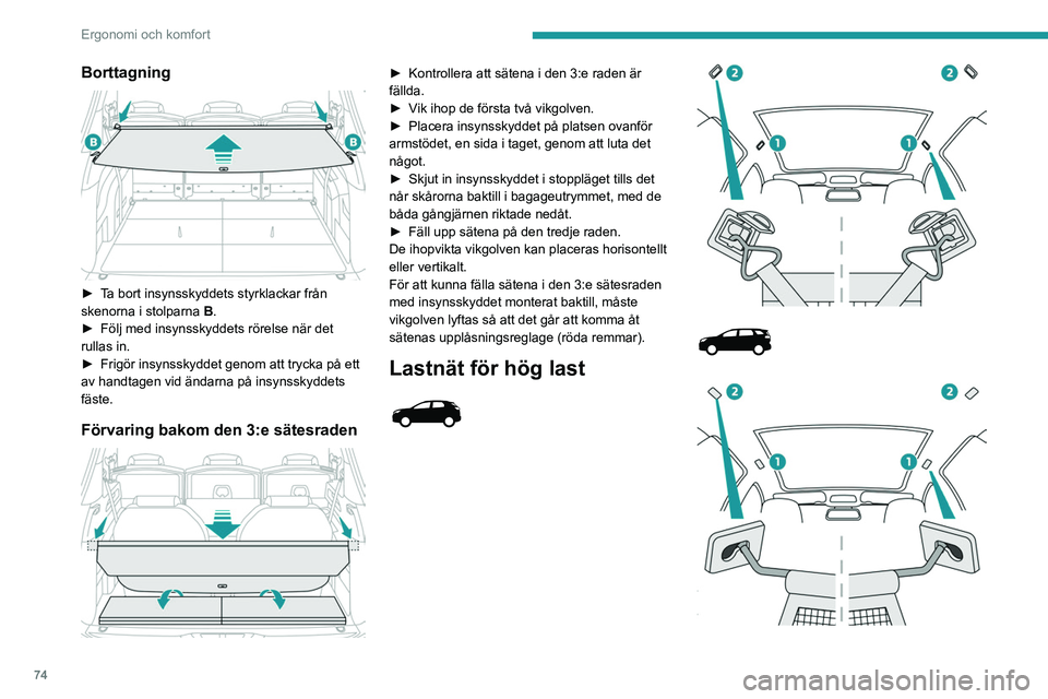 PEUGEOT 5008 2020 Bruksanvisningar (in Swedish) 74
Ergonomi och komfort
Borttagning
► Ta bort insynsskyddets styrklackar från
skenorna i stolparna B.
►
Följ med insynsskyddets rörelse när det
rullas in.
►
Frigör insynsskyddet g PEUGEOT 5008 2020 Bruksanvisningar (in Swedish) 74
Ergonomi och komfort
Borttagning
► Ta bort insynsskyddets styrklackar från
skenorna i stolparna B.
►
Följ med insynsskyddets rörelse när det
rullas in.
►
Frigör insynsskyddet g