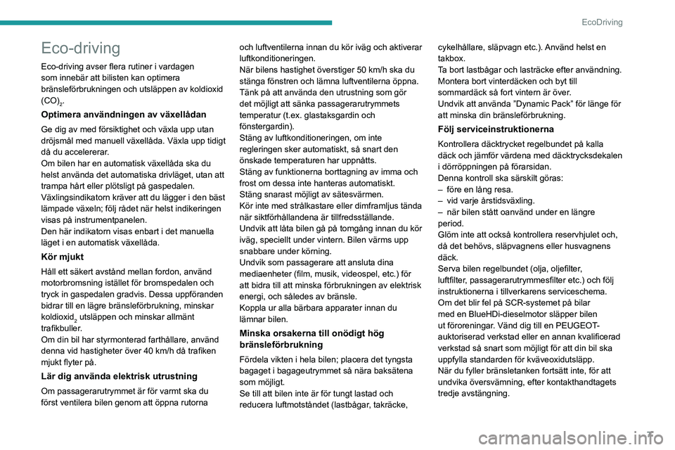 PEUGEOT 5008 2020 Bruksanvisningar (in Swedish) 7
EcoDriving
Eco-driving
Eco-driving avser flera rutiner i vardagen
som innebär att bilisten kan optimera
bränsleförbrukningen och utsläppen av koldioxid
(CO)
2.
Optimera användningen av växe PEUGEOT 5008 2020 Bruksanvisningar (in Swedish) 7
EcoDriving
Eco-driving
Eco-driving avser flera rutiner i vardagen
som innebär att bilisten kan optimera
bränsleförbrukningen och utsläppen av koldioxid
(CO)
2.
Optimera användningen av växe