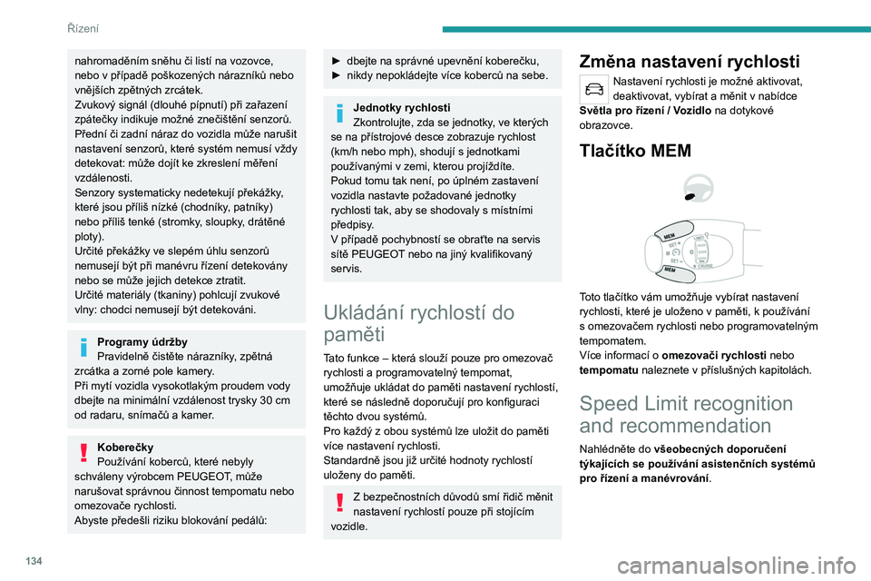 PEUGEOT 5008 2020 Návod na použití (in Czech) 134
Řízení
nahromaděním sněhu či listí na vozovce,
nebo v případě poškozených nárazníků nebo
vnějších zpětných zrcátek.
Zvukový signál (dlouhé pípnutí) při zařazení
z PEUGEOT 5008 2020 Návod na použití (in Czech) 134
Řízení
nahromaděním sněhu či listí na vozovce,
nebo v případě poškozených nárazníků nebo
vnějších zpětných zrcátek.
Zvukový signál (dlouhé pípnutí) při zařazení
z