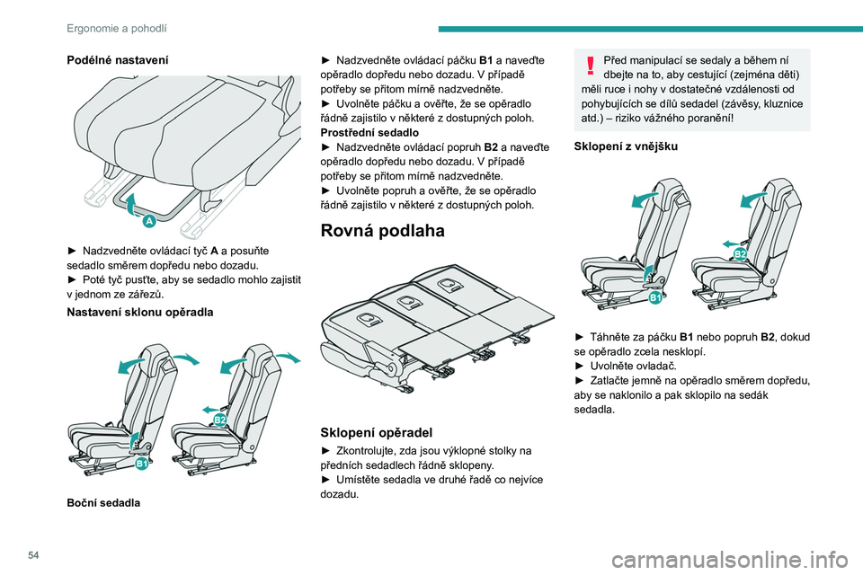 PEUGEOT 5008 2020  Návod na použití (in Czech) 54
Ergonomie a pohodlí
Sklopení ze zavazadlového prostoru 
 
Například při nakládání nebo ze sedadel ve třetí 
řadě:
► Zatažením za popruh C odjistěte požadované 
sedadlo a mírně